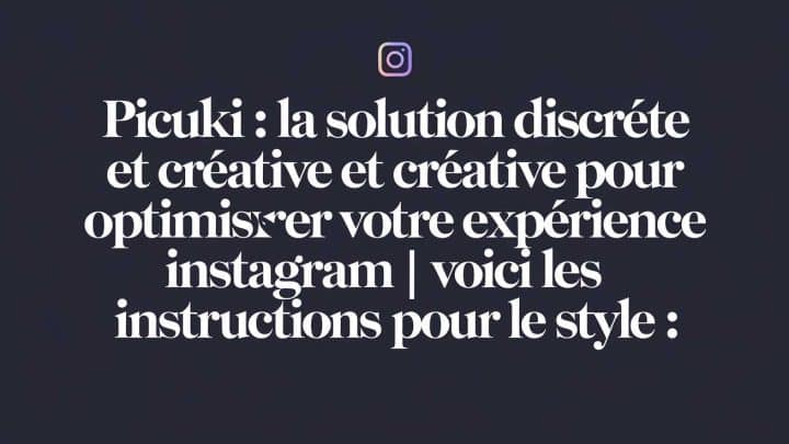 Picuki : La solution discrète et créative pour optimiser votre expérience Instagram